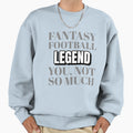 Fantasy Football Legend Sweatshirt - Trendy Graphic Unisex - T-Shirt, Sweatshirt, Hoodie