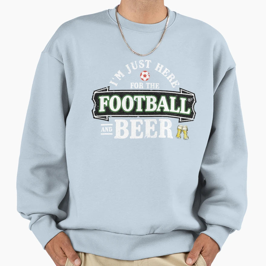Im Just Here Football And Beer Sweatshirt - Streetwear Style for Adults - T-Shirt, Sweatshirt, Hoodie