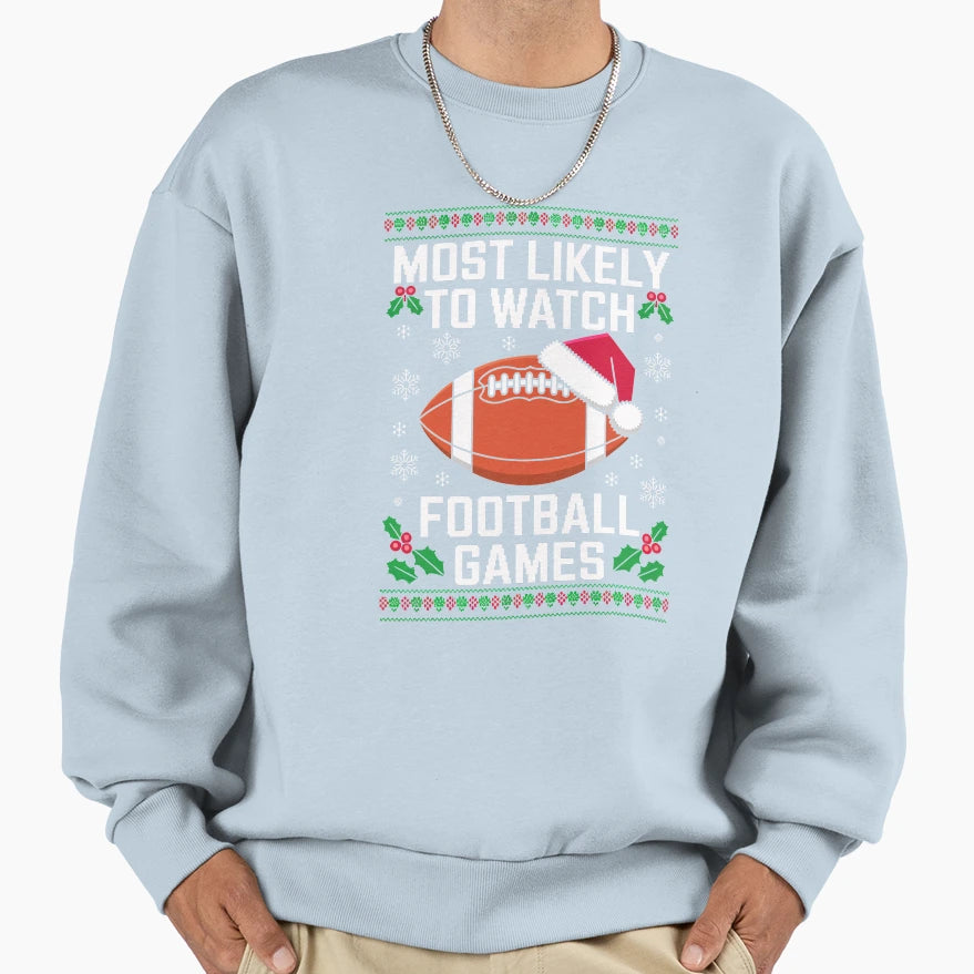 Most Likely To Watch Football Games Sweatshirt - Unique Graphic Men Women - T-Shirt, Sweatshirt, Hoodie