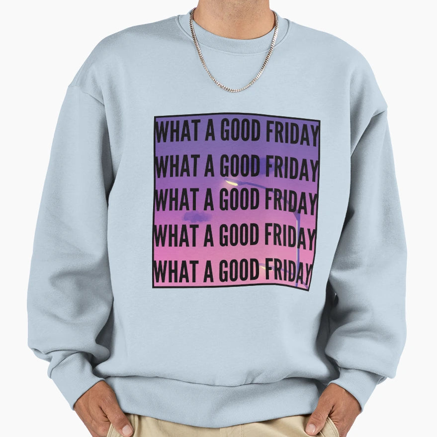 What Good Friday Sweatshirt - Trendy Graphic Men Women - T-Shirt, Sweatshirt, Hoodie