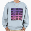 What Good Friday Sweatshirt - Trendy Graphic Men Women - T-Shirt, Sweatshirt, Hoodie
