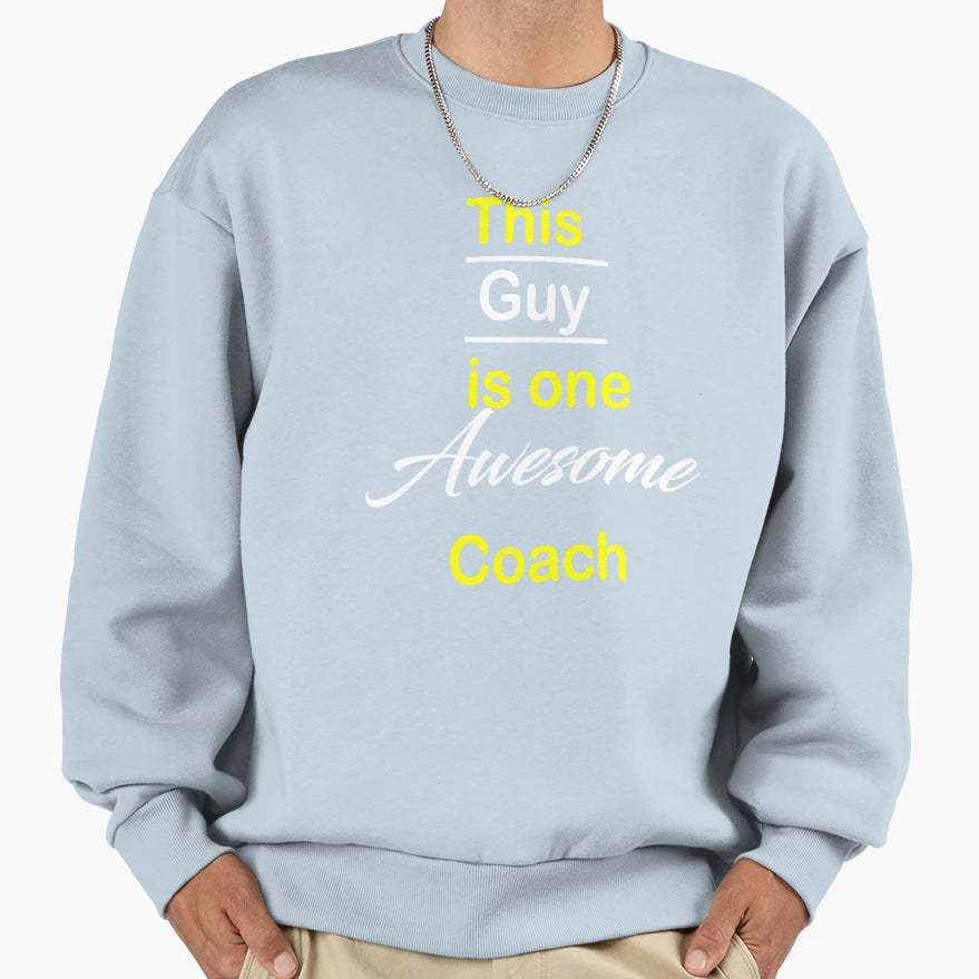 This Guy Is One Awesome Coach Sweatshirt - Graphic Print Men Women - T-Shirt, Sweatshirt, Hoodie