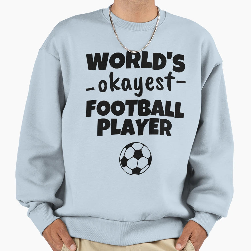 Worlds Okayest Football Player Sweatshirt - Aesthetic Graphic Men Women - T-Shirt, Sweatshirt, Hoodie