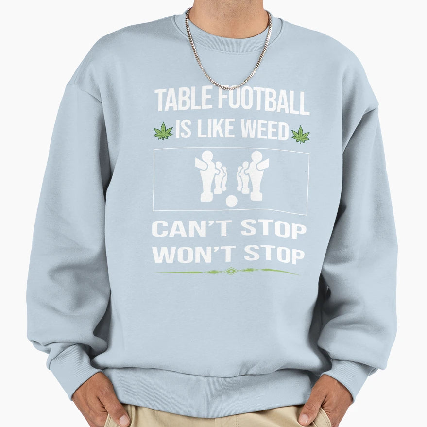 Funny Cant Stop Table Football Sweatshirt - Trendy Graphic Men Women - T-Shirt, Sweatshirt, Hoodie