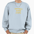 Football Never Stops Encouraging Sweatshirt - Trendy Graphic Men Women - T-Shirt, Sweatshirt, Hoodie