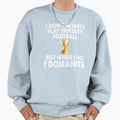 I Dont Always Play Football Sweatshirt - Aesthetic Graphic Men Women - T-Shirt, Sweatshirt, Hoodie