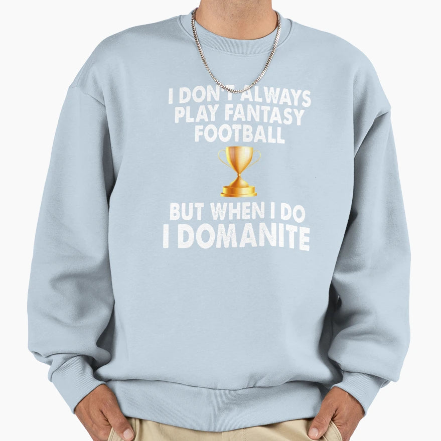 I Dont Always Play Football Sweatshirt - Aesthetic Graphic Men Women - T-Shirt, Sweatshirt, Hoodie