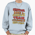 Practice Like Champion Train Like Sweatshirt - Trendy Graphic Men Women - T-Shirt, Sweatshirt, Hoodie