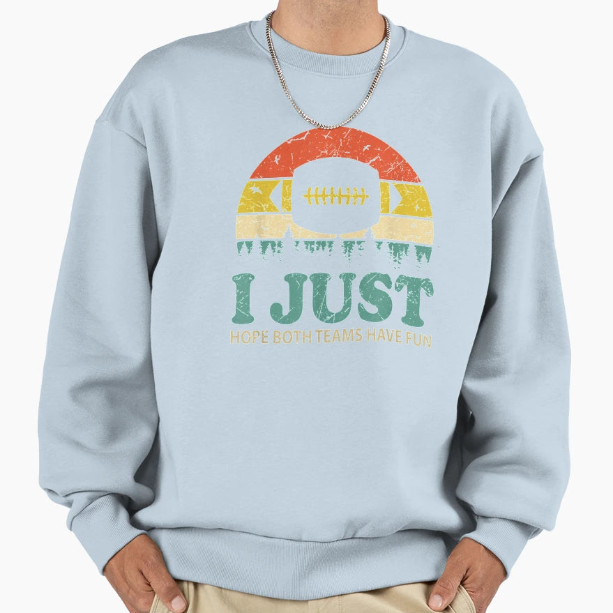 I Just Hope Both Teams Have Fun Funny Sweatshirt - Streetwear Style Unisex - T-Shirt, Sweatshirt, Hoodie
