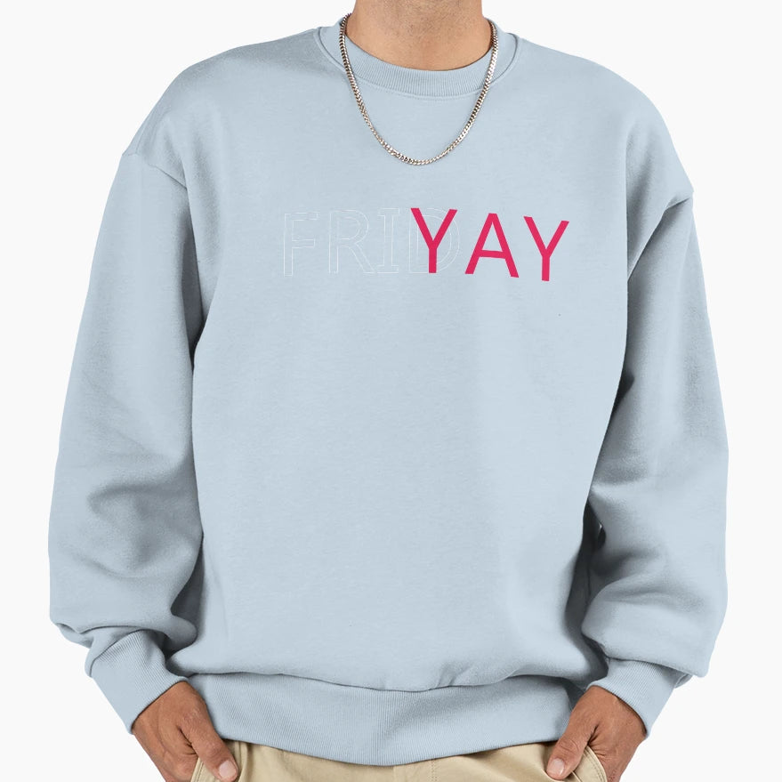 Friyay Friday Funny Work Friday Sweatshirt - Casual Everyday Wear Unisex - T-Shirt, Sweatshirt, Hoodie