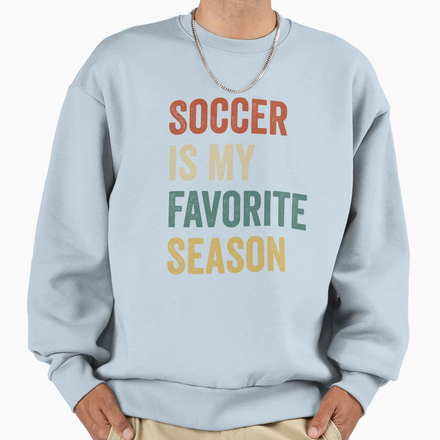 Soccer Is My Favorite Season Sweatshirt - Custom Art Print Men Women - T-Shirt, Sweatshirt, Hoodie