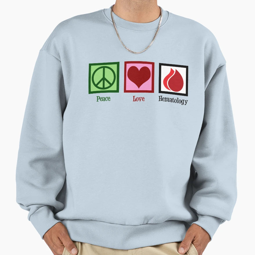 Peace Love Hematology Sweatshirt - Graphic Print Unisex - T-Shirt, Sweatshirt, Hoodie