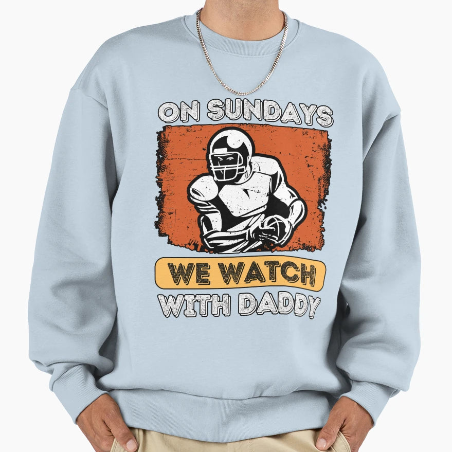 Sundays We Watch Football Daddy Sweatshirt - Aesthetic Graphic for Adults - T-Shirt, Sweatshirt, Hoodie