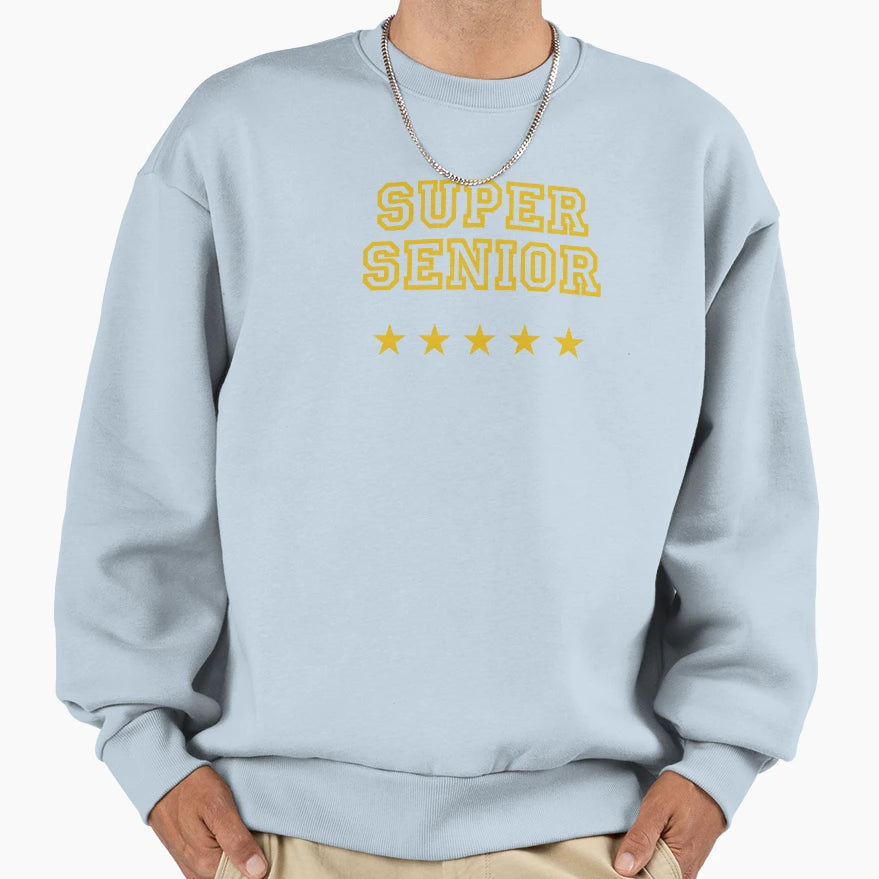 Super Senior Funny Gift Student Sweatshirt - Graphic Print Unisex - T-Shirt, Sweatshirt, Hoodie
