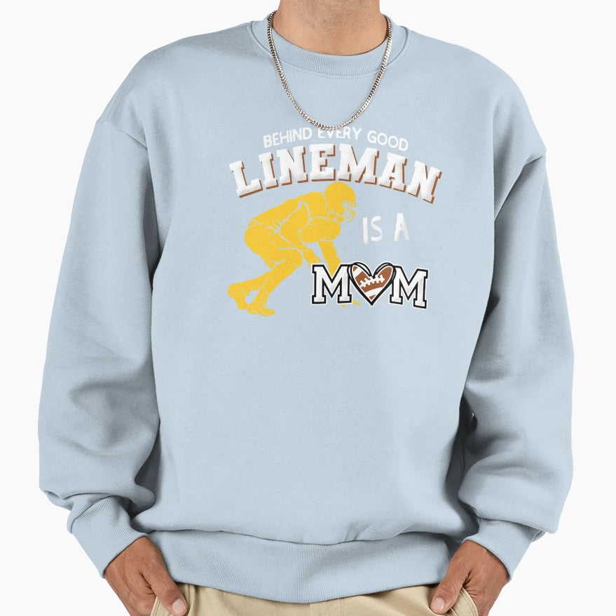 Behind Every Good Lineman Is Mom Sweatshirt - Novelty Apparel Men Women - T-Shirt, Sweatshirt, Hoodie