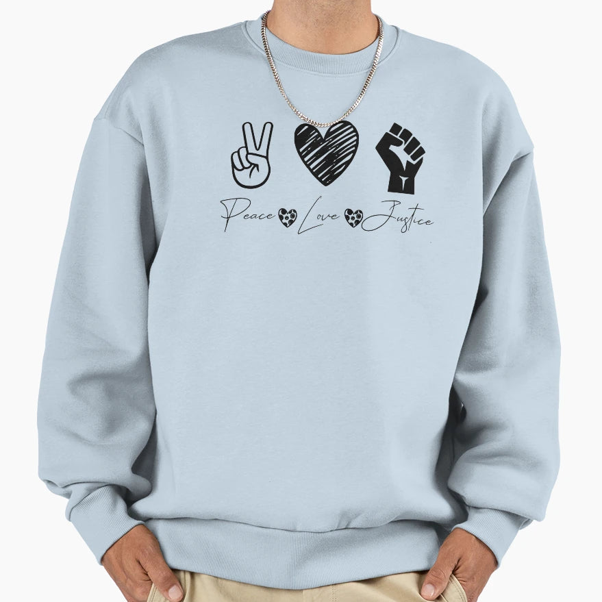 Peace Love Justice Sweatshirt - Aesthetic Graphic Men Women - T-Shirt, Sweatshirt, Hoodie