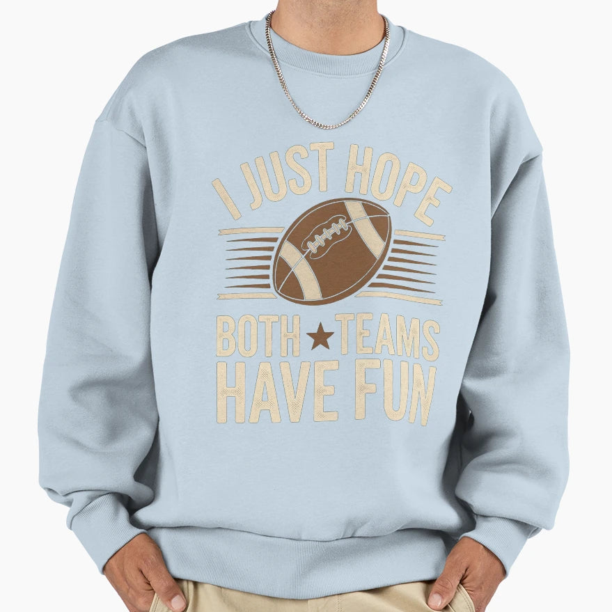 I Just Hope Both Teams Have Fun Sweatshirt - Unique Graphic for Adults - T-Shirt, Sweatshirt, Hoodie