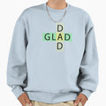 Glad Dad Sweatshirt - Custom Art Print Men Women - T-Shirt, Sweatshirt, Hoodie
