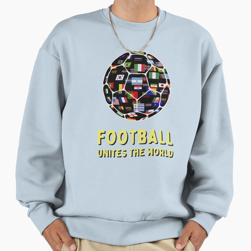 Football Unites World Sweatshirt - Streetwear Style Unisex - T-Shirt, Sweatshirt, Hoodie