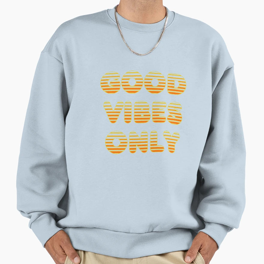 Good Vibes Only Sweatshirt - Streetwear Style Unisex - T-Shirt, Sweatshirt, Hoodie