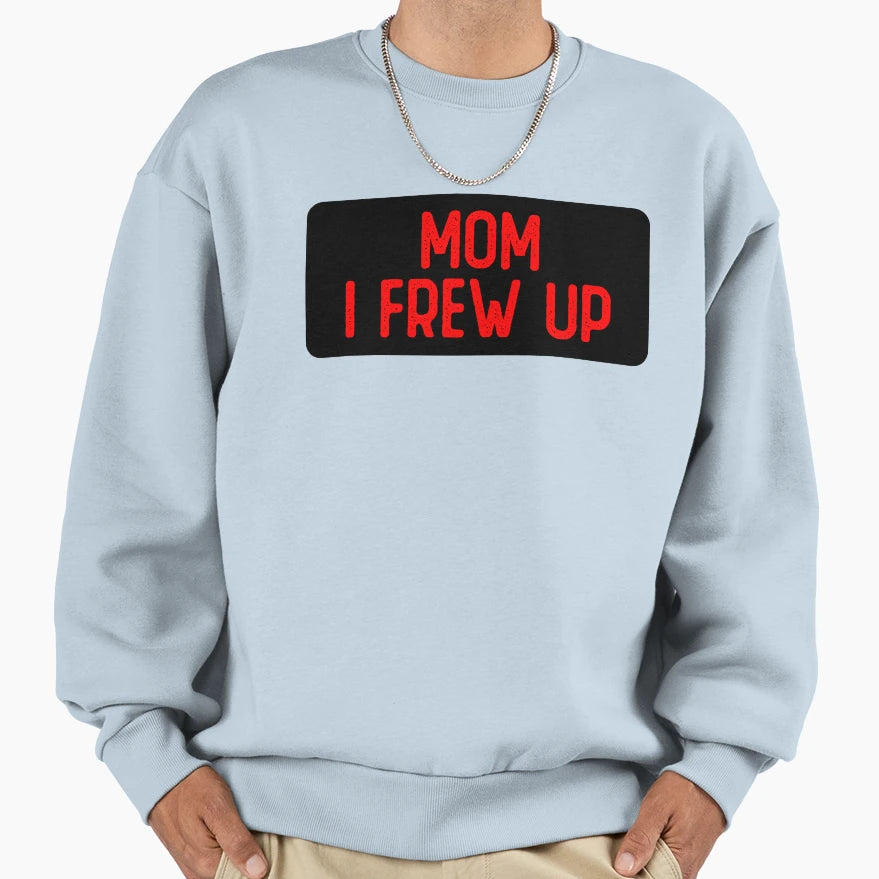 Mom I Frew Up Funny Biker Sweatshirt - Novelty Apparel for Adults - T-Shirt, Sweatshirt, Hoodie