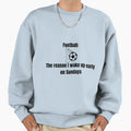 Football Is Life Sweatshirt - Unique Graphic Men Women - T-Shirt, Sweatshirt, Hoodie