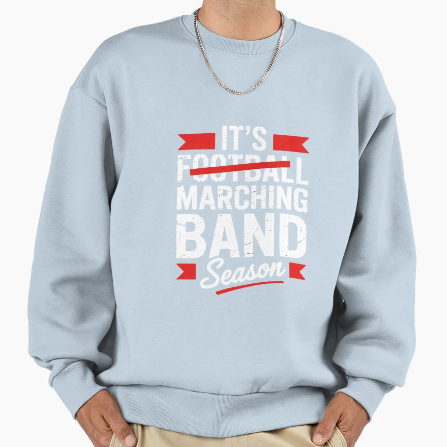 Marching Band Season Not Football Sweatshirt - Streetwear Style Unisex - T-Shirt, Sweatshirt, Hoodie