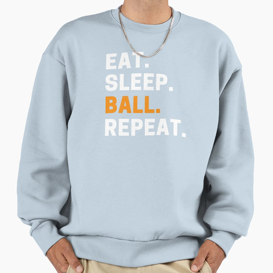 Eat Sleep Ball Repeat Basketball Sweatshirt - Trendy Graphic for Adults - T-Shirt, Sweatshirt, Hoodie