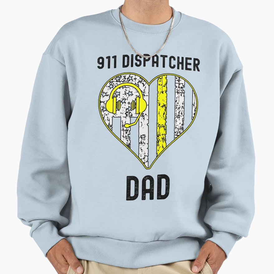 911 Dispatcher Dad Dispatcher Sweatshirt - Trendy Graphic Unisex - T-Shirt, Sweatshirt, Hoodie