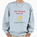 My Second Love Is Football Sweatshirt - Fun Novelty Design Unisex - T-Shirt, Sweatshirt, Hoodie