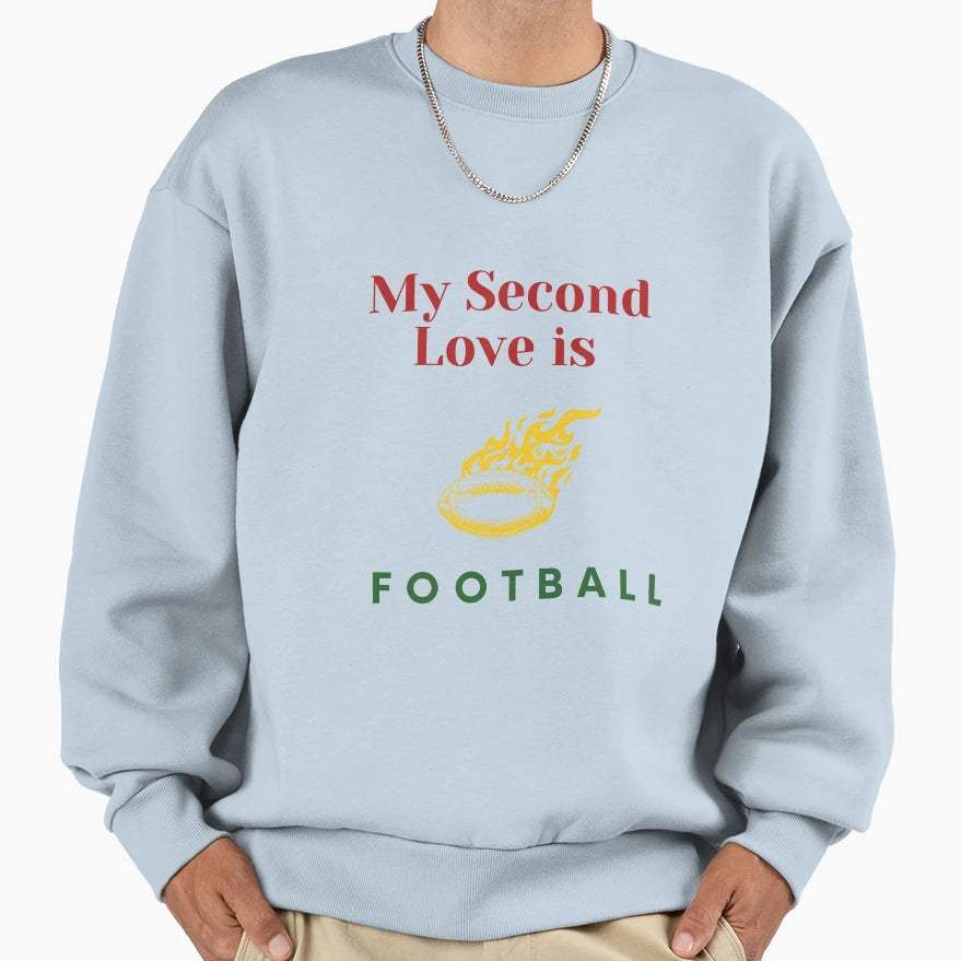 My Second Love Is Football Sweatshirt - Fun Novelty Design Unisex - T-Shirt, Sweatshirt, Hoodie