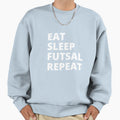 Eat Sleep Futsal Repeat Sweatshirt - Minimalist Print Unisex - T-Shirt, Sweatshirt, Hoodie