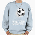 Funny Soccer Lovers Sweatshirt - Streetwear Style for Adults - T-Shirt, Sweatshirt, Hoodie