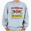 Sundays We Watch Football Daddy Sweatshirt - Streetwear Style Men Women - T-Shirt, Sweatshirt, Hoodie