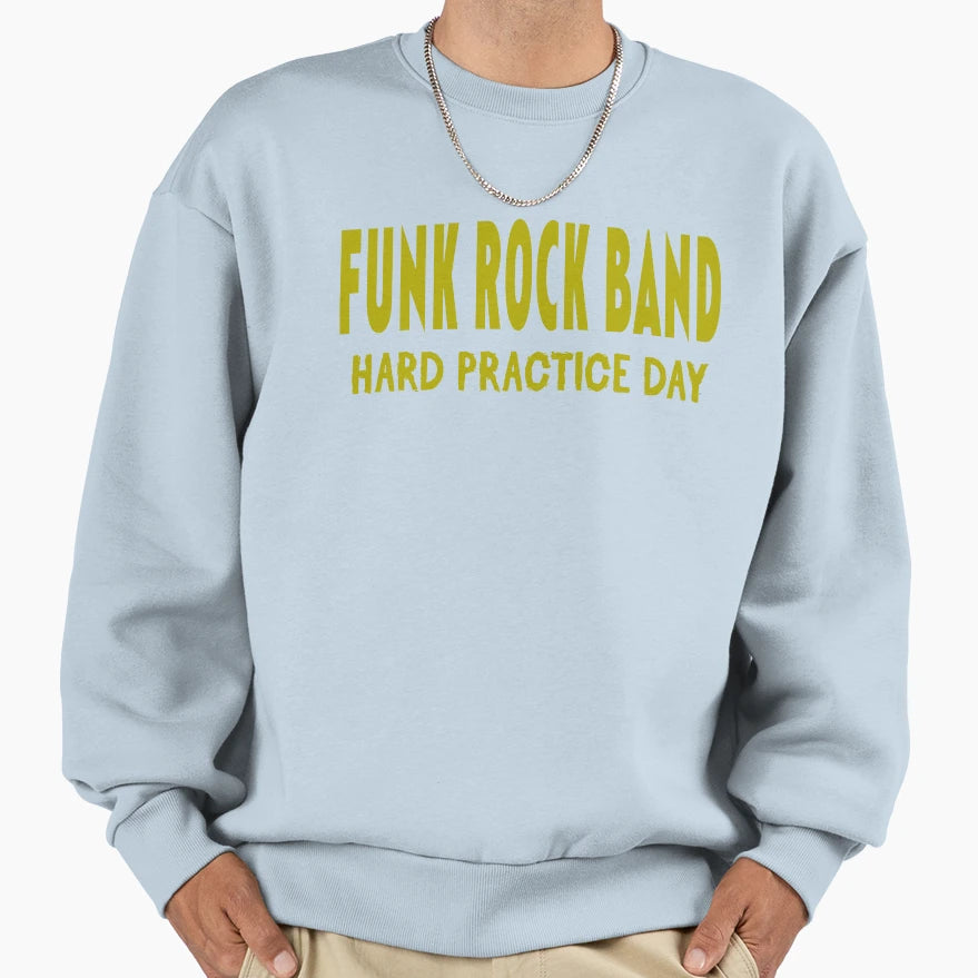 Funk Rock Band Hard Practice Sweatshirt - Casual Everyday Wear for Adults - T-Shirt, Sweatshirt, Hoodie
