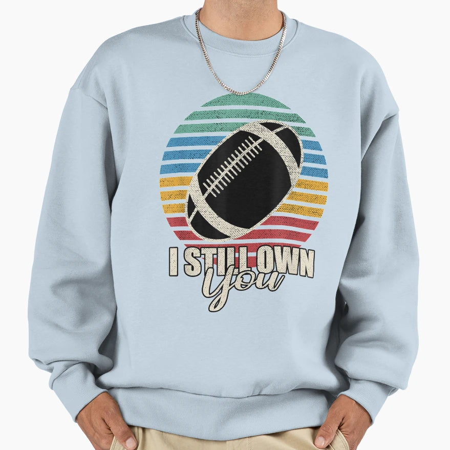 Funny American Football I Still Own Sweatshirt - Trendy Graphic for Adults - T-Shirt, Sweatshirt, Hoodie