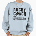 Funny Rugby Gift Rugby Coach Sweatshirt - Novelty Apparel for Adults - T-Shirt, Sweatshirt, Hoodie