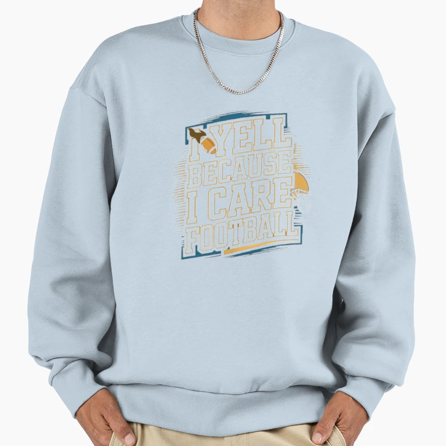 I Yell Because I Care Football Sweatshirt - Aesthetic Graphic Unisex - T-Shirt, Sweatshirt, Hoodie