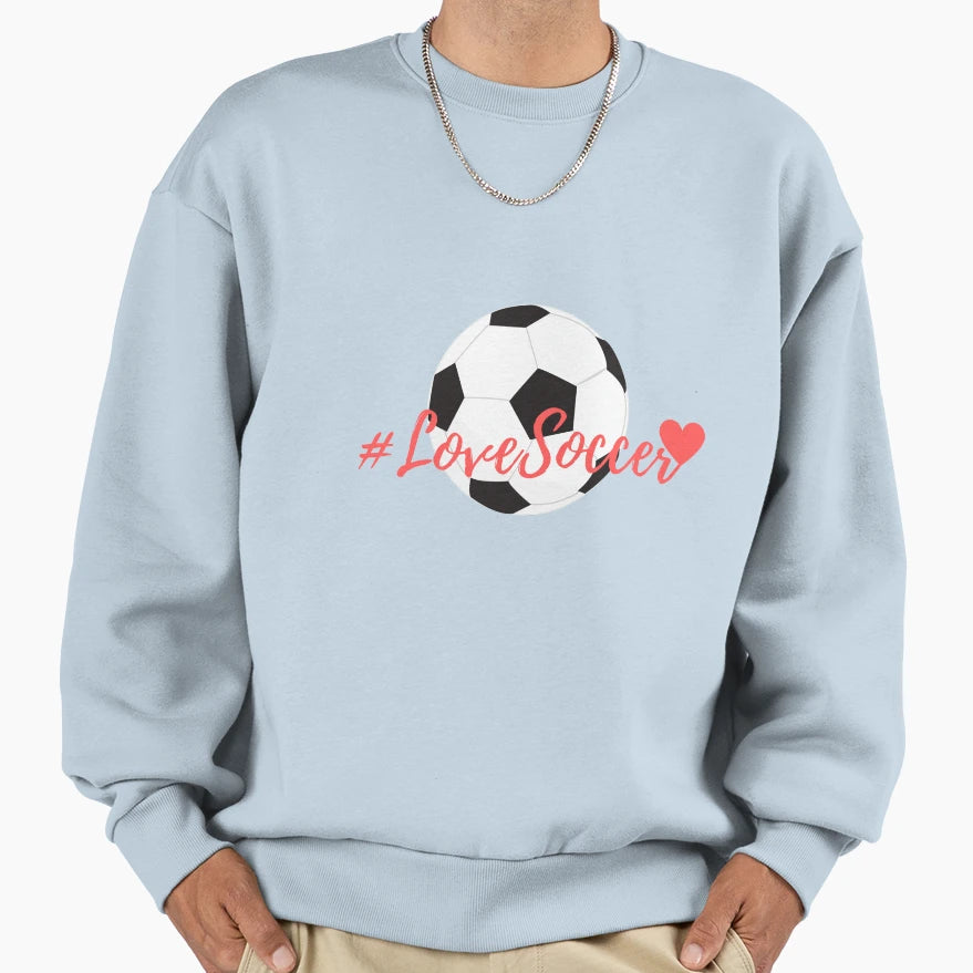 Love Soccer Sweatshirt - Unique Graphic Unisex - T-Shirt, Sweatshirt, Hoodie