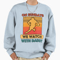 Sundays We Watch Football Daddy Sweatshirt - Streetwear Style Men Women - T-Shirt, Sweatshirt, Hoodie