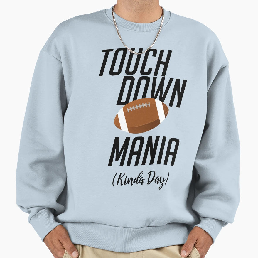Touchdown Mania Kinda Day Football T-Shirt - Fun Novelty Design Unisex - T-Shirt, Sweatshirt, Hoodie