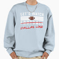 Lets Watch Football Dallas Lose Sweatshirt - Trendy Graphic Unisex - T-Shirt, Sweatshirt, Hoodie