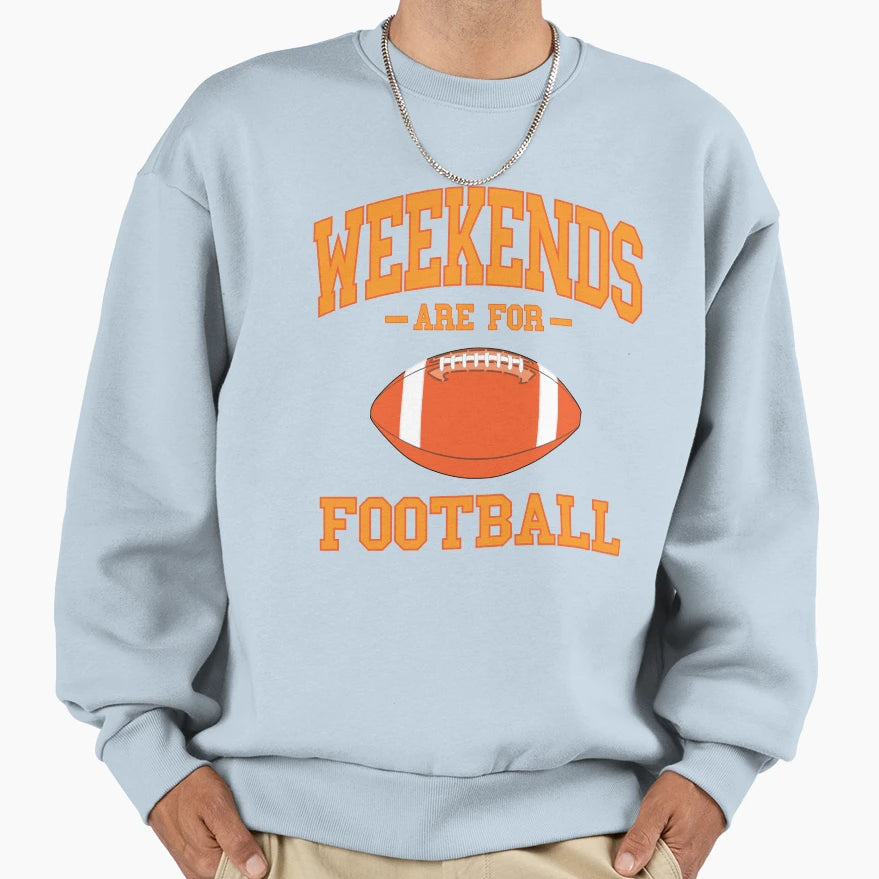 Weekends Are Football Sweatshirt - Streetwear Style Men Women - T-Shirt, Sweatshirt, Hoodie