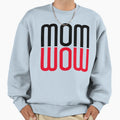 Mom Wow Sweatshirt - Trendy Graphic Unisex - T-Shirt, Sweatshirt, Hoodie