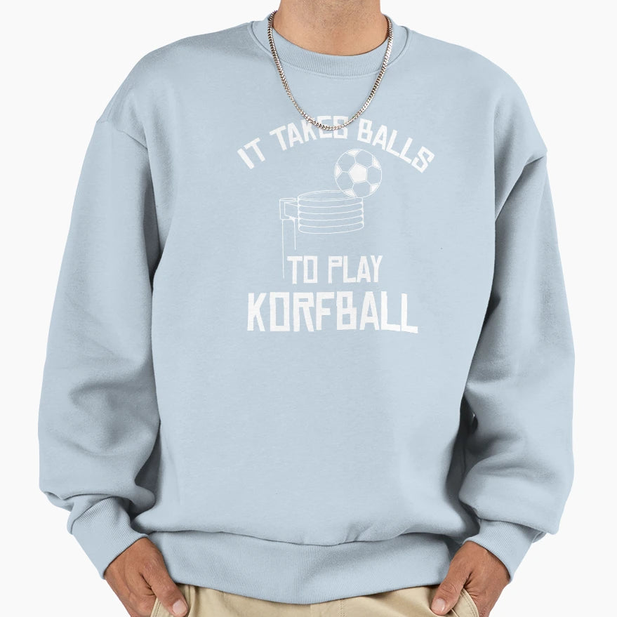 It Takes Balls To Play Korfball Sweatshirt - Streetwear Style Unisex - T-Shirt, Sweatshirt, Hoodie