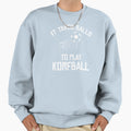 It Takes Balls To Play Korfball Sweatshirt - Streetwear Style Unisex - T-Shirt, Sweatshirt, Hoodie