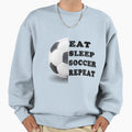 Eat Sleep Soccer Repeat Soccer Life T-Shirt - Fun Novelty Design Men Women - T-Shirt, Sweatshirt, Hoodie