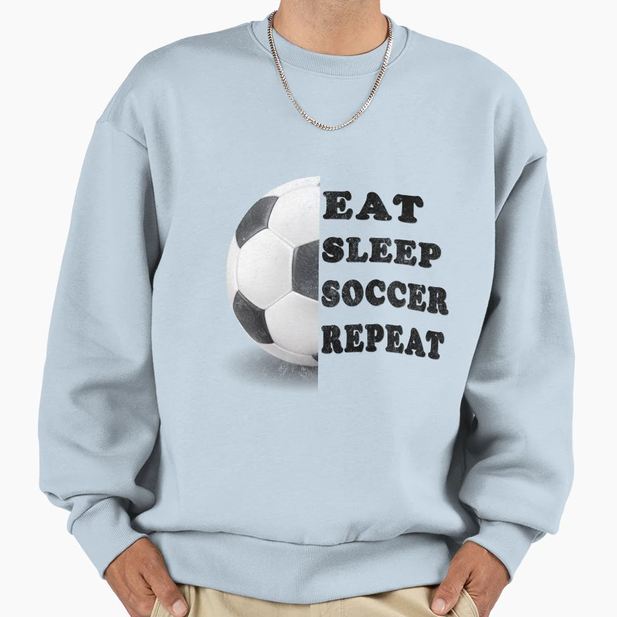 Eat Sleep Soccer Repeat Soccer Life T-Shirt - Fun Novelty Design Men Women - T-Shirt, Sweatshirt, Hoodie