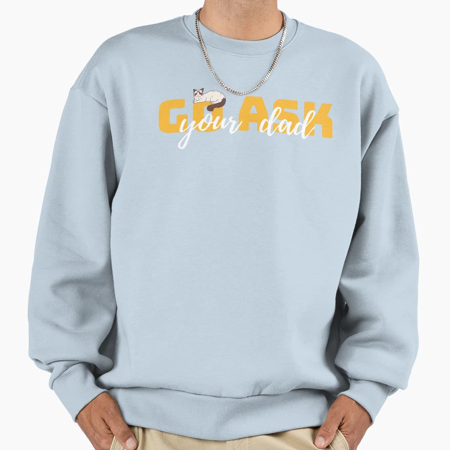 Womens Go Ask Your Dad Inspirational T-Shirt - Trendy Graphic Men Women - T-Shirt, Sweatshirt, Hoodie