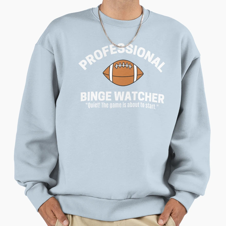 Professional Binge Watcher Sweatshirt - Fun Novelty Design Men Women - T-Shirt, Sweatshirt, Hoodie